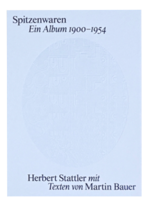 Stattler, Herbert; Spitzenwaren. Ein Album 1900-1954 (2025)